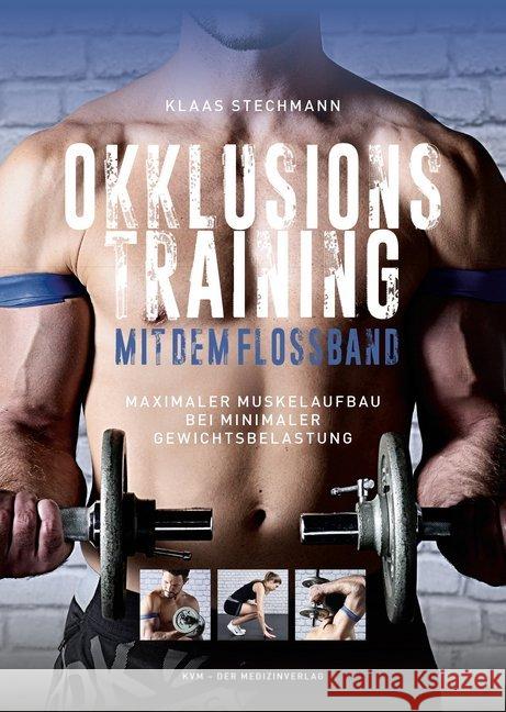 Okklusionstraining mit dem Flossband : Maximaler Muskelaufbau bei minimaler Gewichtsbelastung Stechmann, Klaas 9783868673517 KVM - książka