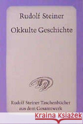 Okkulte Geschichte : Esoterische Betrachtungen karmischer Zusammenhänge von Persönlichkeiten und Ereignissen der Weltgeschichte. 6 Vorträge, Stuttgart 1910/1911 Steiner, Rudolf   9783727470707 Rudolf Steiner Verlag - książka