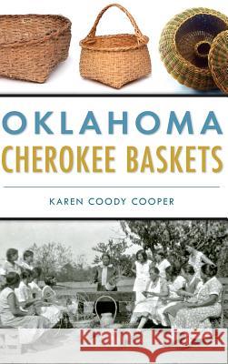 Oklahoma Cherokee Baskets Karen Coody Cooper 9781540203359 History Press Library Editions - książka