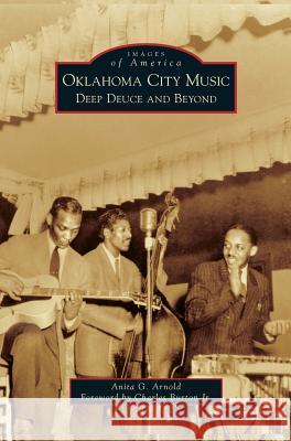 Oklahoma City Music: Deep Deuce and Beyond Anita G Arnold, Charles Burton 9781531656133 Arcadia Publishing Library Editions - książka