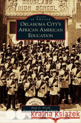 Oklahoma City's African American Education Anita G. Arnold James R. Johnson 9781540228086 Arcadia Publishing Library Editions - książka