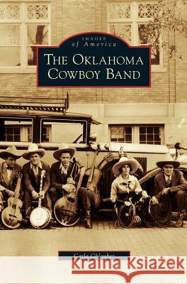 Oklahoma Cowboy Band Carla Chlouber 9781531632847 Arcadia Publishing Library Editions - książka