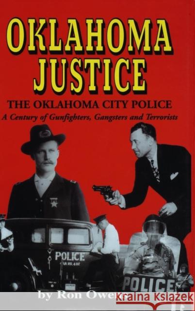 Oklahoma Justice: A Century of Gunfighters, Gangsters and Terrorists Ron Owens 9781563112805 Turner Publishing Company (KY) - książka