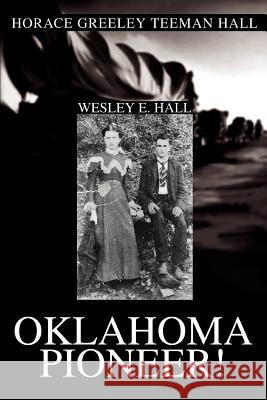 Oklahoma Pioneer!: Horace Greeley Teeman Hall Hall, Wesley E. 9780595308286 iUniverse - książka