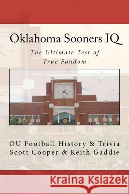 Oklahoma Sooners IQ: The Ultimate Test of True Fandom (OU Football History & Trivia) Gaddie, Keith 9780983792215 Black Mesa Publishing - książka