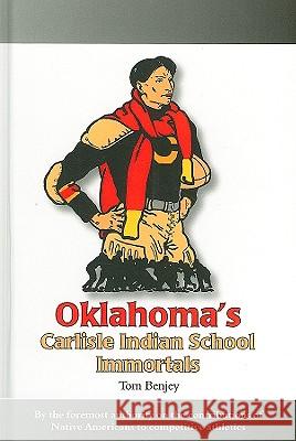 Oklahoma's Carlisle Indian School Immortals Tom Benjey 9780977448685 Tuxedo Press - książka