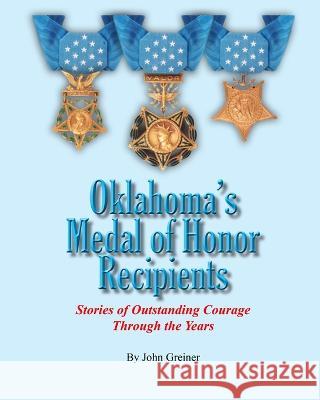 Oklahoma's Medal of Honor Recipients: Stories of Outstanding Courage Through the Years John Greiner 9781581073447 New Forums Press - książka