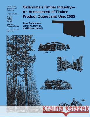 Oklahoma's Timber Industry- An Assessment of Timber Product Output and Use, 2005 United States Department of Agriculture 9781508888260 Createspace - książka