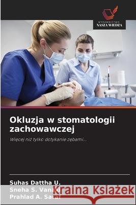 Okluzja w stomatologii zachowawczej Dattha U., Suhas, Vanaki, Sneha S., SARAF, PRAHLAD A. 9786208657932 Wydawnictwo Nasza Wiedza - książka