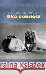 Oko Pamięci Krystyna Prendowska 9788307036243 Czytelnik - książka