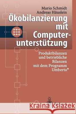 Ökobilanzierung Mit Computerunterstützung: Produktbilanzen Und Betriebliche Bilanzen Mit Dem Programm Umberto(r) Schmidt, Mario 9783540611776 Not Avail - książka