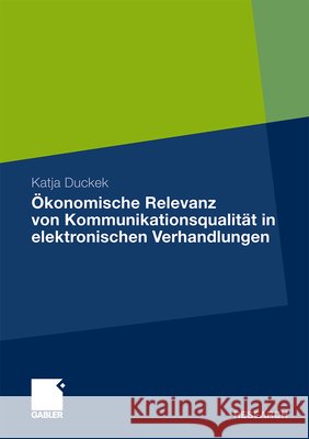 Ökonomische Relevanz Von Kommunikationsqualität in Elektronischen Verhandlungen Duckek, Katja 9783834923486 Gabler - książka