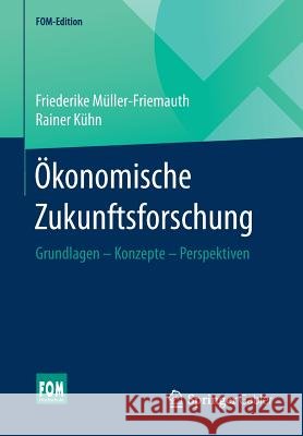 Ökonomische Zukunftsforschung: Grundlagen - Konzepte - Perspektiven Müller-Friemauth, Friederike 9783658143909 Springer Gabler - książka