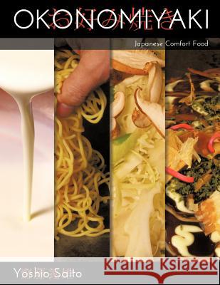 Okonomiyaki: Japanese Comfort Food Saito, Yoshio 9781466908147 Trafford Publishing - książka