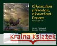 Okouzleni přírodou, okouzleni lovem Jaroslav Vogeltanz 9788087338254 Starý most - książka