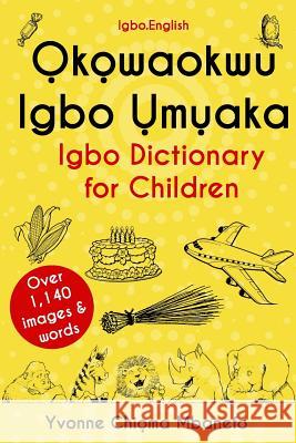 Okowaokwu Igbo Umuaka: Igbo Dictionary for Children Yvonne C. Mbanefo 9780993428623 Learn Igbo Now - książka