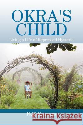 Okra's Child: Living a Life of Repressed Hysteria Knowles, Njf 9781477134047 Xlibris Corporation - książka