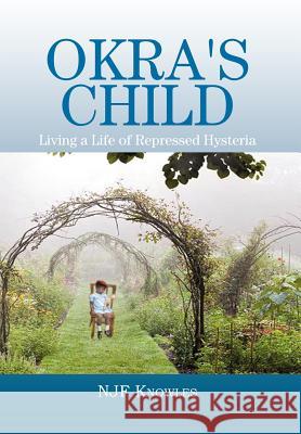 Okra's Child: Living a Life of Repressed Hysteria Knowles, Njf 9781477134054 Xlibris Corporation - książka