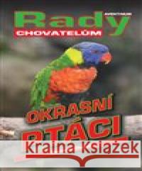 Okrasní ptáci - rady pro chovatele Pavel Procházka 9788071512981 Aventinum - książka