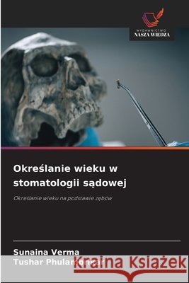 Określanie wieku w stomatologii sądowej Sunaina Verma Tushar Phulambrikar 9786630232608 Wydawnictwo Nasza Wiedza - książka
