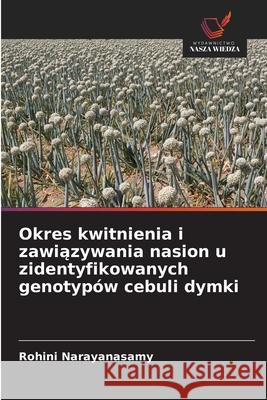Okres kwitnienia i zawiazywania nasion u zidentyfikowanych genotypów cebuli dymki Narayanasamy, Rohini 9786207836925 Wydawnictwo Nasza Wiedza - książka