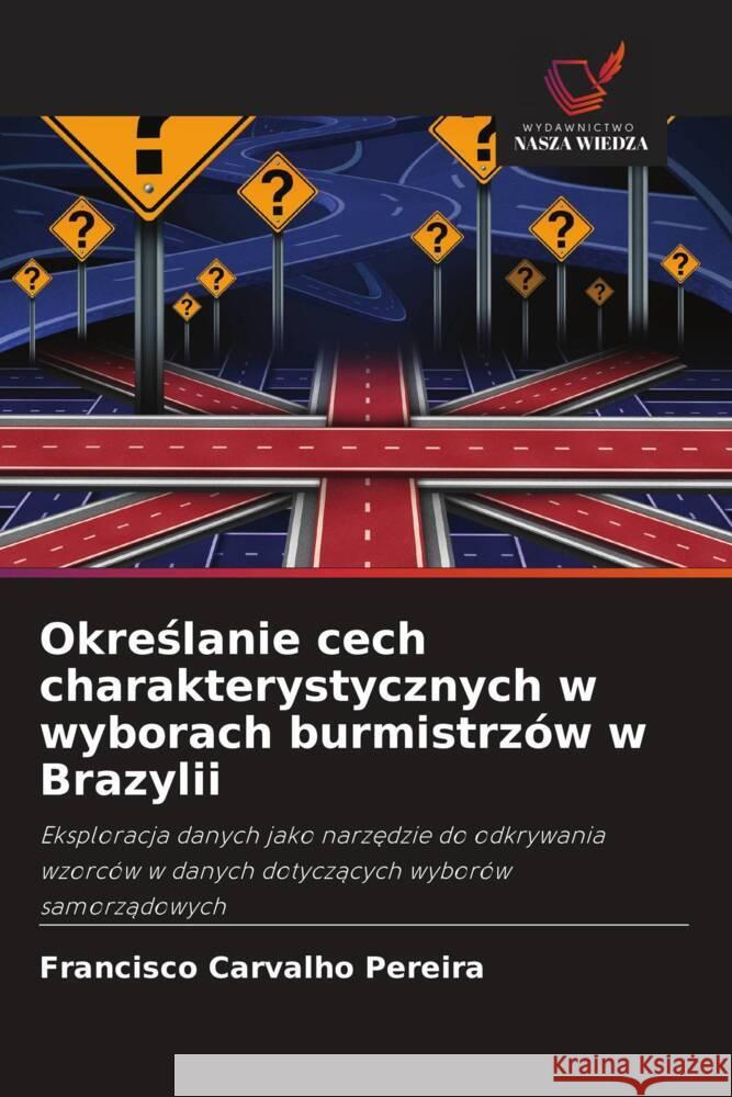 Okreslanie cech charakterystycznych w wyborach burmistrzów w Brazylii Carvalho Pereira, Francisco 9786208646141 Wydawnictwo Nasza Wiedza - książka