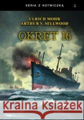 Okręt 16 TW Ulrich Mohr, Arthur V. Sellwood 9788368796001 Historia PL - książka