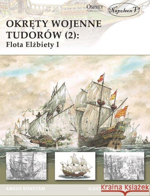 Okręty wojenne Tudorów 2 Flota Elżbiety I Angus Konstam 9788365652669 Napoleon V - książka