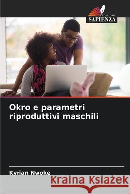 Okro e parametri riproduttivi maschili Nwoke, Kyrian 9786203945508 Edizioni Sapienza - książka