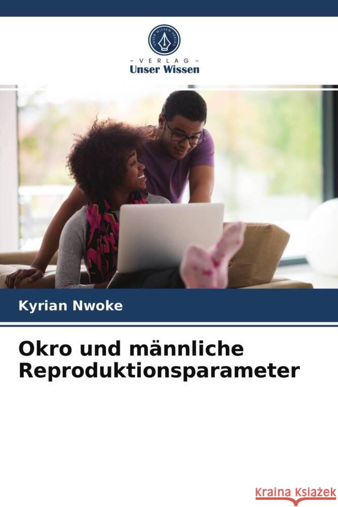 Okro und männliche Reproduktionsparameter Nwoke, Kyrian 9786203945478 Verlag Unser Wissen - książka