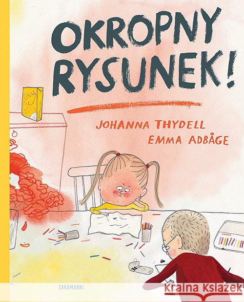 Okropny rysunek! Thydell Johanna Adbage Emma 9788377761632 Zakamarki - książka
