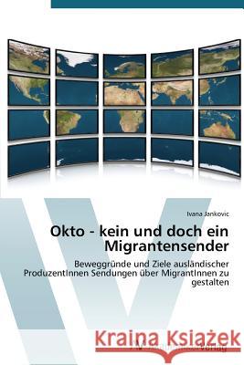 Okto - kein und doch ein Migrantensender Jankovic Ivana 9783639679168 AV Akademikerverlag - książka