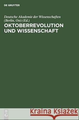 Oktoberrevolution Und Wissenschaft: Aus Anlass Des 50. Jahrestages Der Grossen Sozialistischen Oktoberrevolution Deutsche Akademie Der Wissenschaften (Berlin Ost), No Contributor 9783112471074 De Gruyter - książka