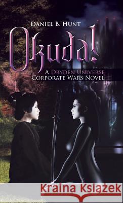 Okuda!: A Dryden Universe Corporate Wars Novel Daniel B Hunt 9781532055768 iUniverse - książka