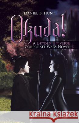 Okuda!: A Dryden Universe Corporate Wars Novel Daniel B Hunt 9781532055843 iUniverse - książka