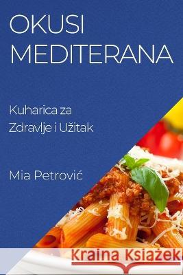 Okusi Mediterana: Kuharica za Zdravlje i Uzitak Mia Petrovic   9781835196823 MIA Petrovic - książka