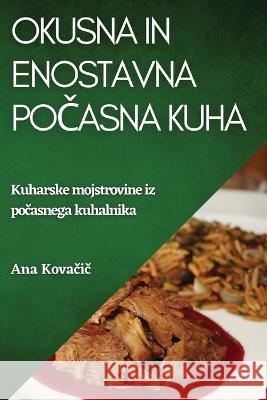 Okusna in enostavna počasna kuha: Kuharske mojstrovine iz počasnega kuhalnika Ana Kovačič   9781783817986 Ana Kovačič - książka