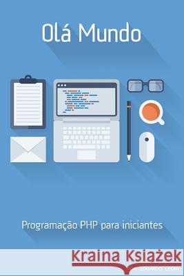 Olá Mundo: PHP para Iniciantes Leoni, Eduardo 9781512260229 Createspace - książka