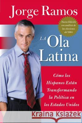 Ola Latina, La: Como Los Hispanos Estan Transformando La Politica En Los Estados Unidos Jorge Ramos 9780060572044 Rayo - książka