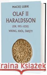 Olaf II Haraldsson (ok. 995-1030) Wiking Król.. Maciej Lubik 9788377306994 Avalon - książka