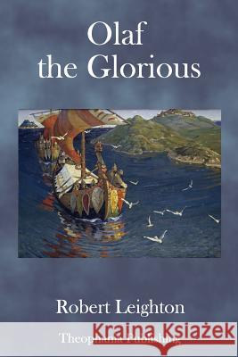 Olaf the Glorious: A story of the Viking age Leighton, Robert 9781979347259 Createspace Independent Publishing Platform - książka