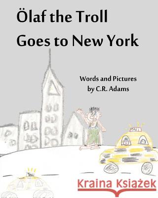 Olaf the Troll Goes to New York C. R. Adams C. R. Adams J. P. Adams 9781480201507 Createspace - książka