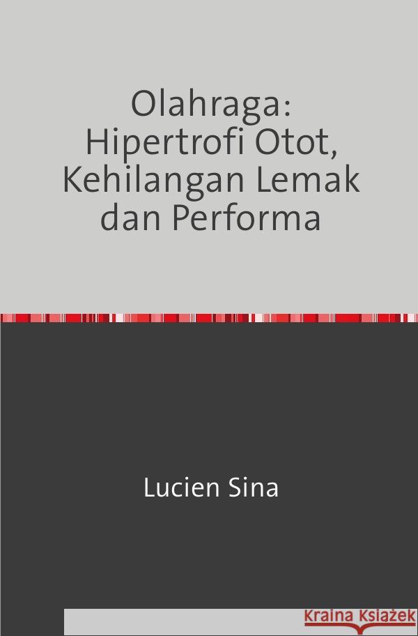 Olahraga: Hipertrofi Otot, Kehilangan Lemak dan Performa Sina, Lucien 9783759831774 epubli - książka
