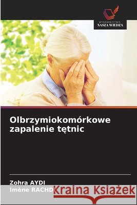 Olbrzymiokomórkowe zapalenie tetnic Aydi, Zohra, Rachdi, Imene 9786209268960 Wydawnictwo Nasza Wiedza - książka