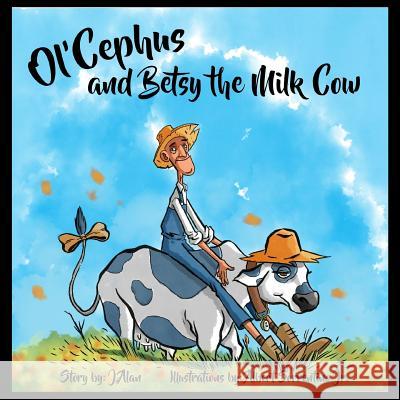 Ol'Cephus and Betsy the Milk Cow Sorrentino Jr, Albert 9781539189909 Createspace Independent Publishing Platform - książka