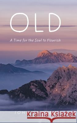 Old: A Time For the Soul To Flourish Ione Grover 9781039107601 FriesenPress - książka