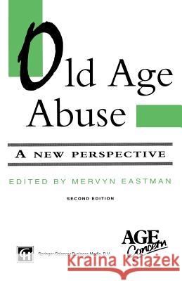 Old Age Abuse: A New Perspective Mervyn Eastman Age Concern England (Organization)       Age Concern England (Organization) 9781565932913 Springer - książka