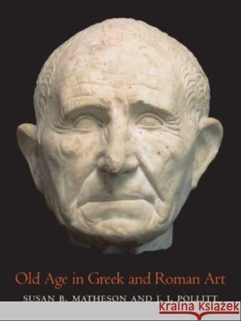 Old Age in Greek and Roman Art Matheson, Susan B. 9780300266566 Yale University Press - książka