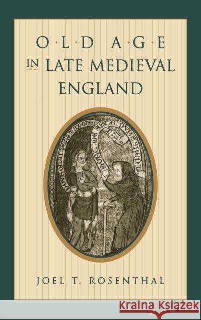 Old Age in Late Medieval England Joel T. Rosenthal 9780812233551 University of Pennsylvania Press - książka