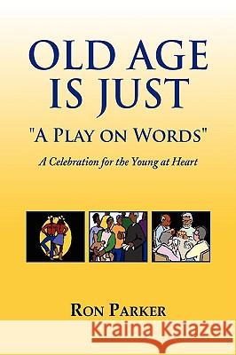 Old Age is Just ''A Play on Words'' Parker, Ron 9781436360722 Xlibris Corporation - książka